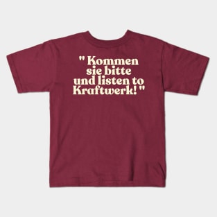 "Kommen sie bitte und listen to Kraftwerk!" Alan Partridge Quote Kids T-Shirt